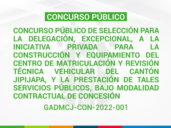 Concurso público de selección para la delegación, excepcional, a la iniciativa privada para la construcción y equipamiento del Centro de Matriculación y Revisión Técnica Vehicular del cantón Jipijapa, y la prestación de tales servicios públicos