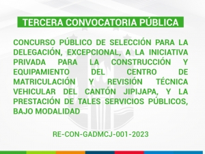 TERCERA CONVOCATORIA | Concurso público de selección para la delegación, excepcional, a la iniciativa privada para la construcción y equipamiento del Centro de Matriculación y Revisión Técnica Vehicular del cantón Jipijapa